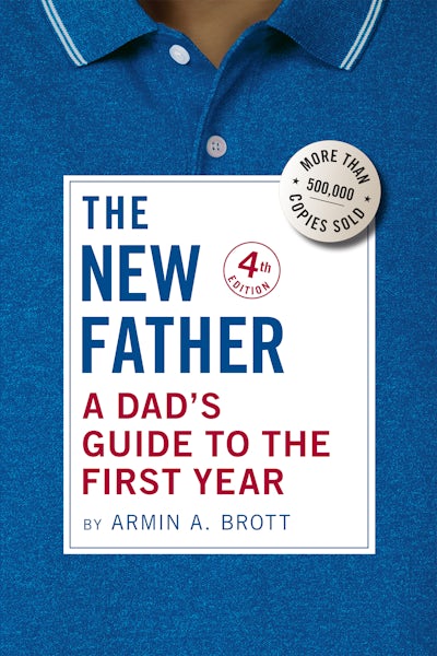 The New Father: A Dad&rsquo;s Guide to the First Year (4th edition 